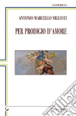 Per prodigio d'amore libro