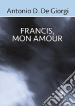 Francis, mon amour libro