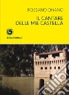 Il cantare delle mie castella libro di Onano Rossano