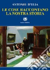 Le cose raccontano la nostra storia libro