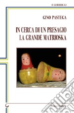 In cerca di un presagio. La grande matrioska libro