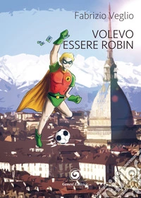 Volevo essere Robin libro
