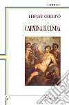 Carmina Iucunda. Canti sereni libro di Chiellino Giovanni