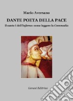 Dante poeta della pace. Il canto I dell'«Inferno»: come leggere la «Commedia» libro