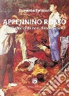 Appennino rosso. Una storia da non dimenticare libro di Felicori Eugenio