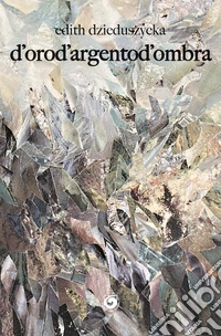 D'orod'argentod'ombra libro
