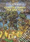 Quattro sorrisi per una vita libro di Spinella Carla