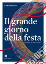 Il grande giorno della festa. Trasparenze nel seme di speranza libro