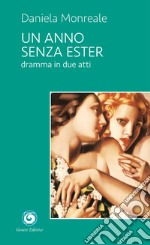 Un anno senza Ester. Dramma in due atti libro