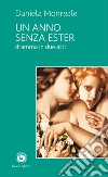 Un anno senza Ester. Dramma in due atti libro di Monreale Daniela