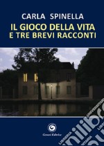 Il gioco della vita e tre brevi racconti libro