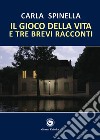 Il gioco della vita e tre brevi racconti libro