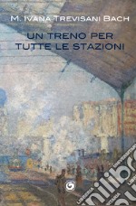 Un treno per tutte le stazioni libro