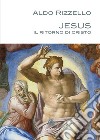 Jesus. Il ritorno di Cristo libro di Rizzello Aldo