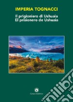 Il prigioniero di Ushuaia-El prisionero de Ushuaia. Ediz. bilingue libro