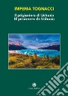 Il prigioniero di Ushuaia-El prisionero de Ushuaia. Ediz. bilingue libro di Tognacci Imperia