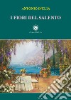 I fiori del Salento libro di D'Elia Antonio