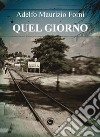 Quel giorno libro di Forni Adelfo Maurizio