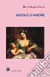 Assolo d'amore libro di Zecca Maria Angela