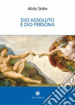 Dio assoluto e Dio persona libro