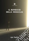 Il rovescio della medaglia libro di Pupillo Ugo