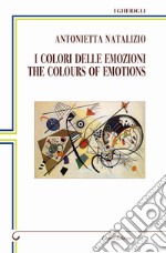 I colori delle emozioni-The colours of emotions. Ediz. bilingue libro