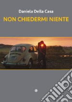 Non chiedermi niente libro