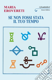 Se non fossi stata il tuo tempo libro