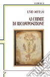 Alchimie di ricomposizione libro di Bottani Livio