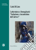 Letteratura e immaginario. «Seduzione e incantesimo dell'altrove» libro