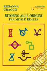 Ritorno alle origini. Tra mito e realtà libro