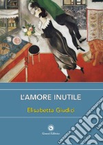 L'amore inutile libro