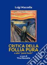 Critica della follia pura e «altri pezzi facili» libro