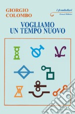 Vogliamo un tempo nuovo. Ai giovani del mondo libro