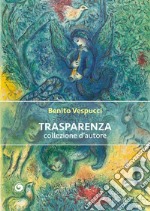 Trasparenza. Collezione d'autore libro