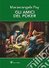 Gli amici del poker libro di Poy Mariarcangela