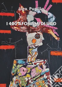 I 400 aforismi di Ugo libro