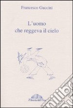 L'uomo che reggeva il cielo libro