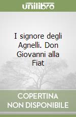 I signore degli Agnelli. Don Giovanni alla Fiat