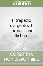 Il trapezio d'argento. Il commissario Richard libro