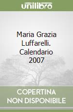 Maria Grazia Luffarelli. Calendario 2007 libro