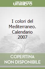 I colori del Mediterraneo. Calendario 2007 libro