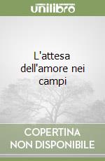 L'attesa dell'amore nei campi