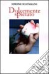 Dolcemente spietato libro