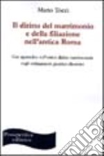 Il diritto del matrimonio e della filiazione nell'antica Roma. Con appendice sull'antico diritto matrimoniale negli ordinamenti giuridici ellenistici libro