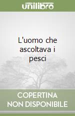 L'uomo che ascoltava i pesci libro