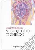 Solo questo ti chiedo libro