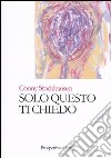 Solo questo ti chiedo libro