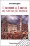 I nonni a Lucca en' tutti un po' tremoti libro