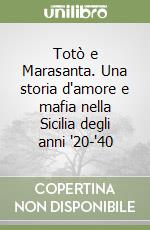 Totò e Marasanta. Una storia d'amore e mafia nella Sicilia degli anni '20-'40 libro